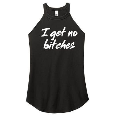 I Get No Bitches Ironic Meme Trendy Quote Women’s Perfect Tri Rocker Tank