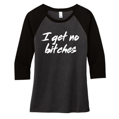 I Get No Bitches Ironic Meme Trendy Quote Women's Tri-Blend 3/4-Sleeve Raglan Shirt