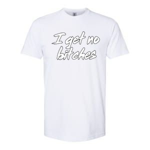 I Get No Bitches Ironic Meme Trendy Quote Softstyle CVC T-Shirt