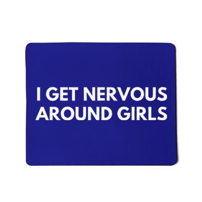 I Get Nervous Around Mousepad