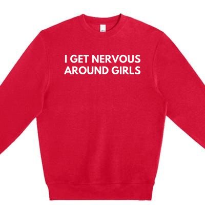 I Get Nervous Around Premium Crewneck Sweatshirt