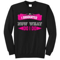 I GRADUATED NOW WHAT EDUCATION T Sweatshirt