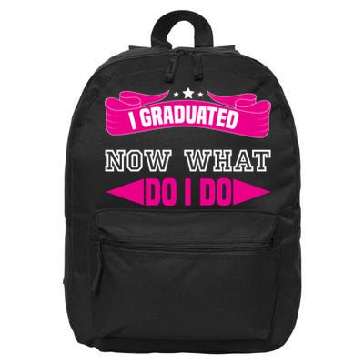 I GRADUATED NOW WHAT EDUCATION T 16 in Basic Backpack