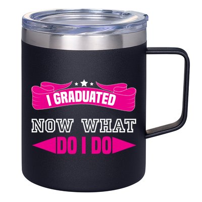 I GRADUATED NOW WHAT EDUCATION T 12oz Stainless Steel Coffee Mug