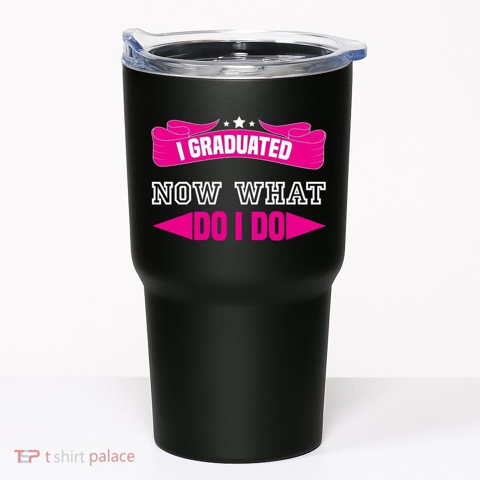 I GRADUATED NOW WHAT EDUCATION T Tumbler