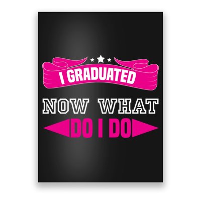 I GRADUATED NOW WHAT EDUCATION T Poster