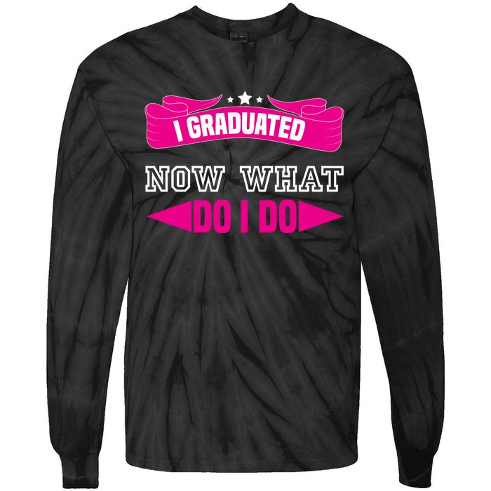 I GRADUATED NOW WHAT EDUCATION T Tie-Dye Long Sleeve Shirt