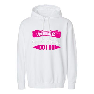 I GRADUATED NOW WHAT EDUCATION T Garment-Dyed Fleece Hoodie