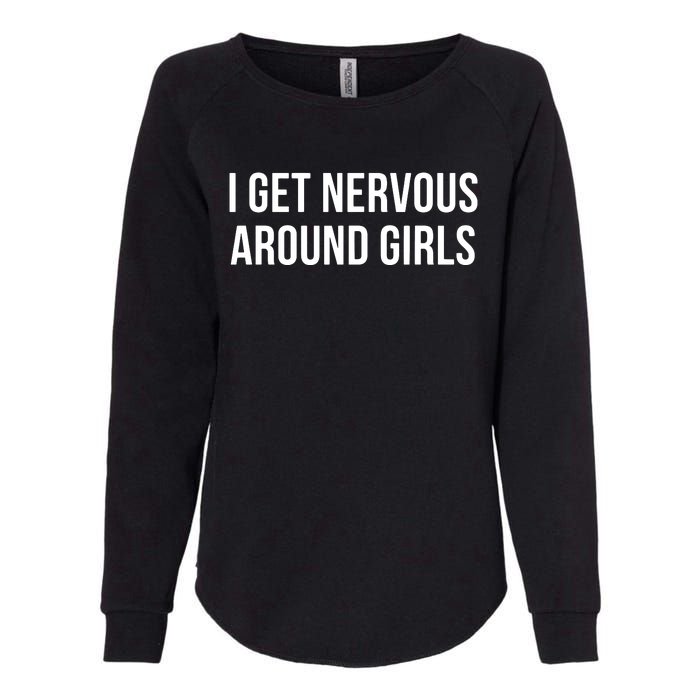 I Get Nervous Around Girl Womens California Wash Sweatshirt