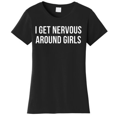 I Get Nervous Around Girl Women's T-Shirt