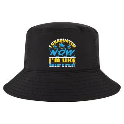 I Graduated Now Im Like Smart And Stuff Cool Comfort Performance Bucket Hat