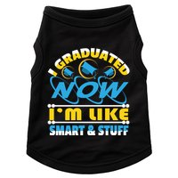 I Graduated Now Im Like Smart And Stuff Doggie Tank