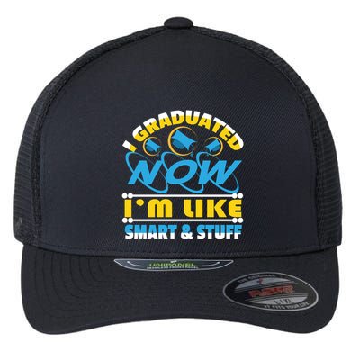 I Graduated Now Im Like Smart And Stuff Flexfit Unipanel Trucker Cap
