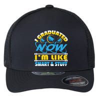 I Graduated Now Im Like Smart And Stuff Flexfit Unipanel Trucker Cap