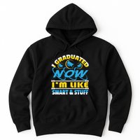 I Graduated Now Im Like Smart And Stuff Hoodie