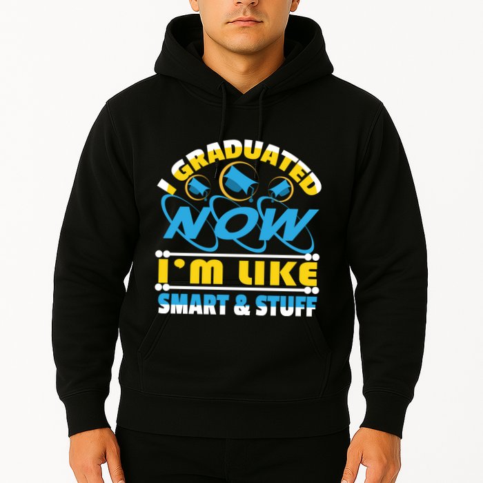I Graduated Now Im Like Smart And Stuff Hoodie