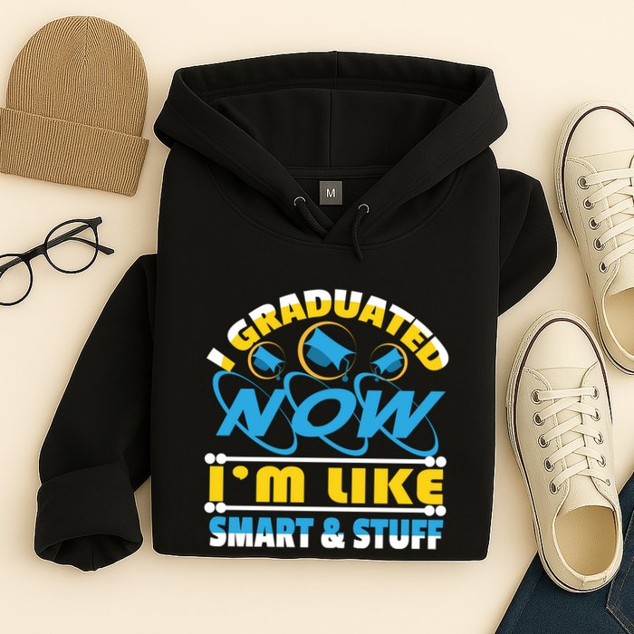 I Graduated Now Im Like Smart And Stuff Hoodie