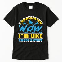 I Graduated Now Im Like Smart And Stuff Tall T-Shirt
