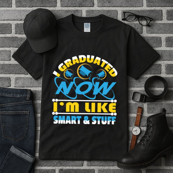 I Graduated Now Im Like Smart And Stuff Tall T-Shirt