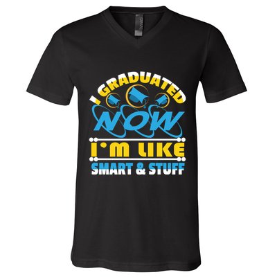 I Graduated Now Im Like Smart And Stuff V-Neck T-Shirt
