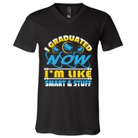 I Graduated Now Im Like Smart And Stuff V-Neck T-Shirt