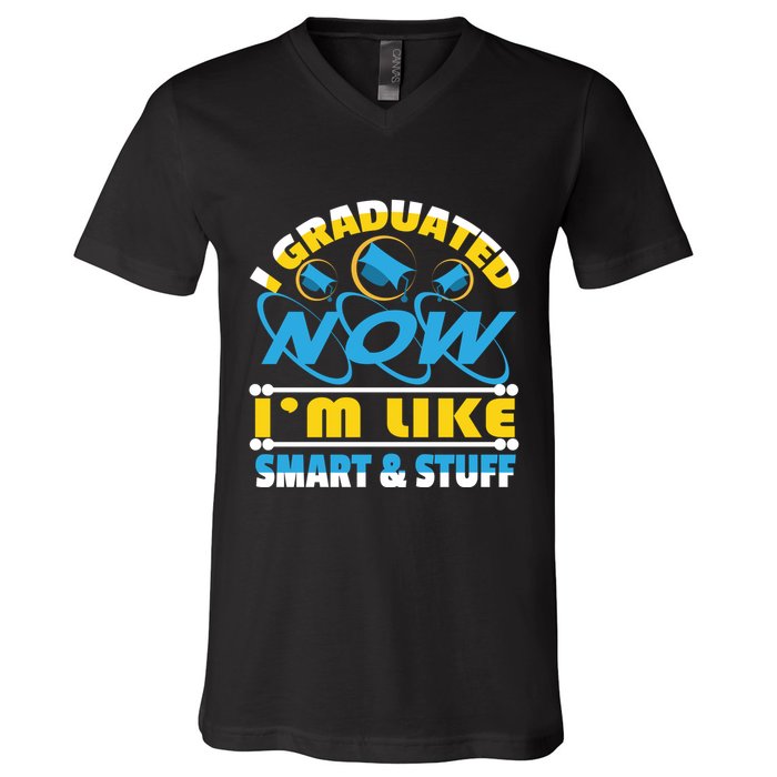 I Graduated Now Im Like Smart And Stuff V-Neck T-Shirt
