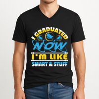 I Graduated Now Im Like Smart And Stuff V-Neck T-Shirt