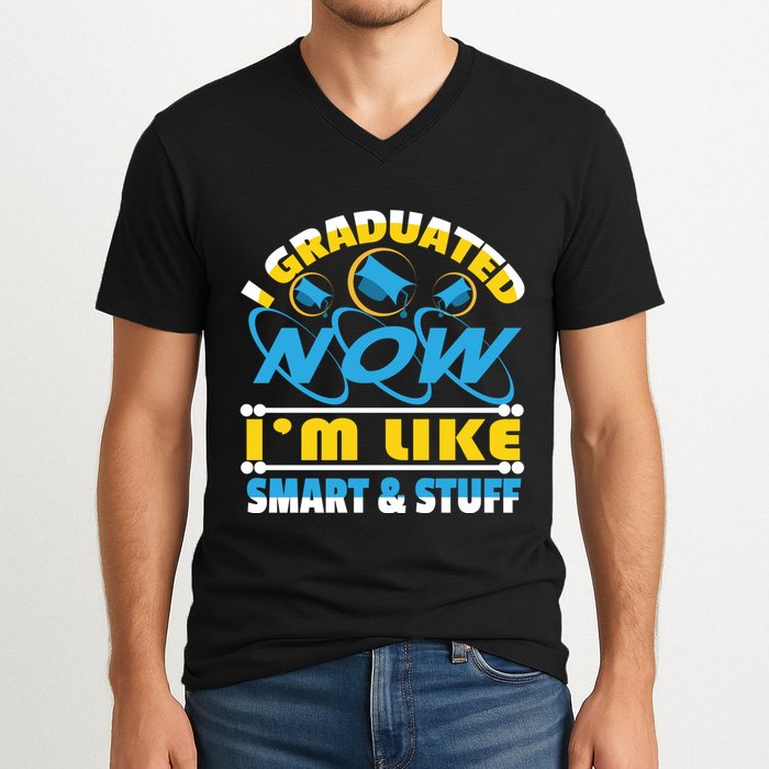 I Graduated Now Im Like Smart And Stuff V-Neck T-Shirt