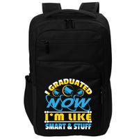 I Graduated Now Im Like Smart And Stuff Impact Tech Backpack