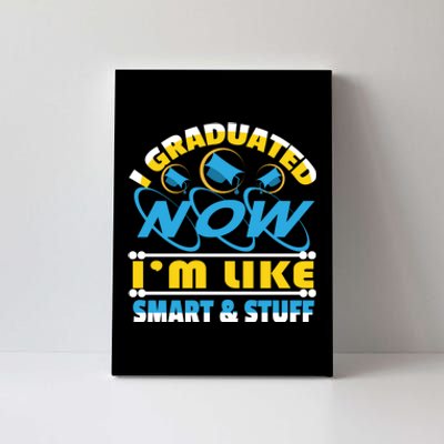 I Graduated Now Im Like Smart And Stuff Canvas