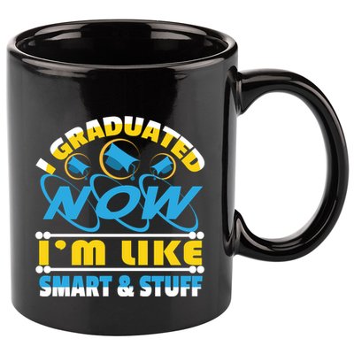 I Graduated Now Im Like Smart And Stuff 11oz C Handle Ceramic Mug