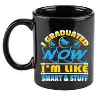 I Graduated Now Im Like Smart And Stuff 11oz C Handle Ceramic Mug
