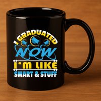 I Graduated Now Im Like Smart And Stuff 11oz C Handle Ceramic Mug