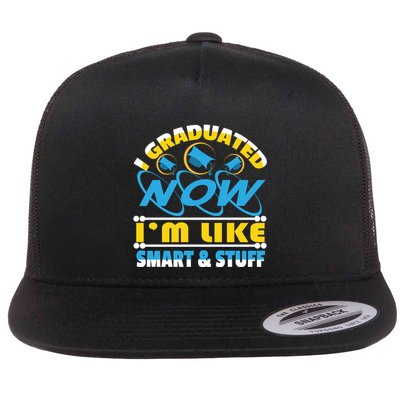 I Graduated Now Im Like Smart And Stuff Flatbill Hat