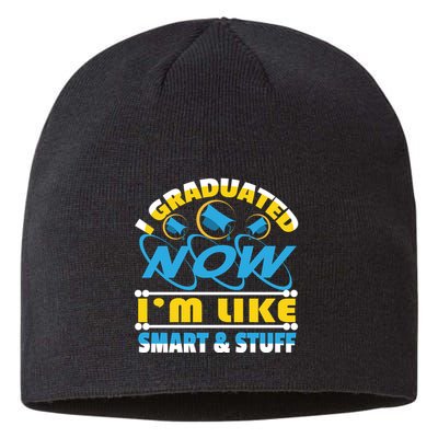I Graduated Now Im Like Smart And Stuff Sustainable Beanie