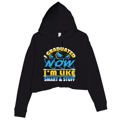 I Graduated Now Im Like Smart And Stuff Crop Fleece Hoodie