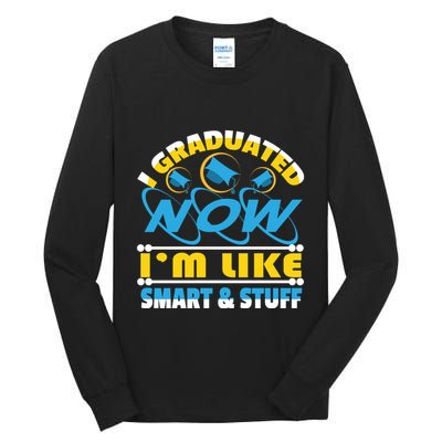 I Graduated Now Im Like Smart And Stuff Tall Long Sleeve T-Shirt