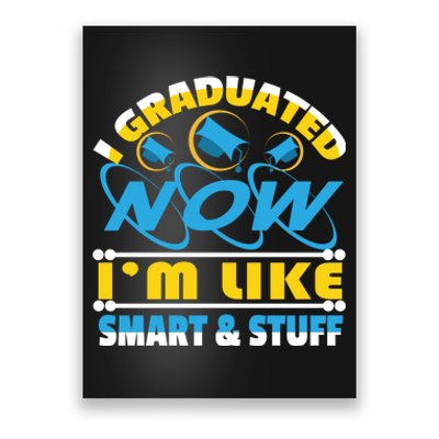 I Graduated Now Im Like Smart And Stuff Poster