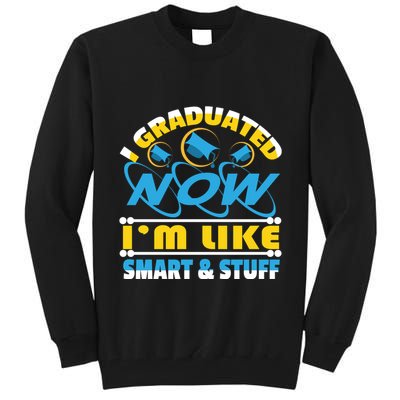 I Graduated Now Im Like Smart And Stuff Tall Sweatshirt