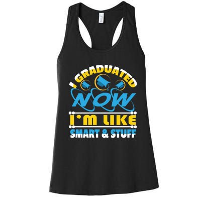 I Graduated Now Im Like Smart And Stuff Women's Racerback Tank