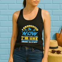 I Graduated Now Im Like Smart And Stuff Womens Tank Top