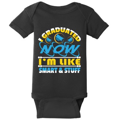 I Graduated Now Im Like Smart And Stuff Baby Bodysuit
