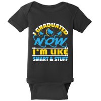 I Graduated Now Im Like Smart And Stuff Baby Bodysuit