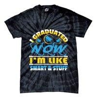 I Graduated Now Im Like Smart And Stuff Tie-Dye T-Shirt