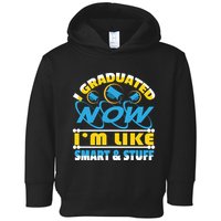 I Graduated Now Im Like Smart And Stuff Toddler Hoodie