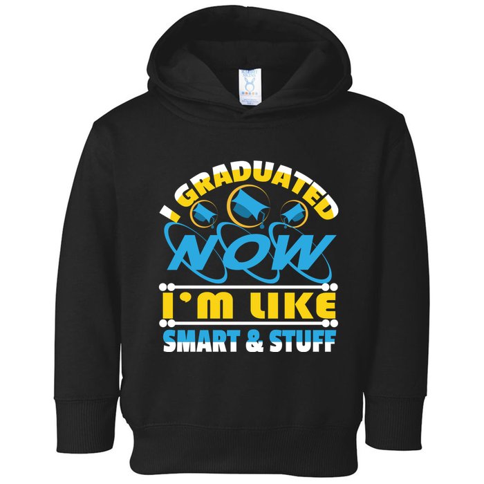 I Graduated Now Im Like Smart And Stuff Toddler Hoodie