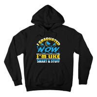 I Graduated Now Im Like Smart And Stuff Tall Hoodie