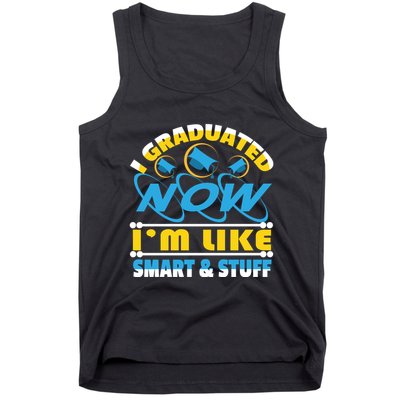 I Graduated Now Im Like Smart And Stuff Tank Top