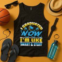 I Graduated Now Im Like Smart And Stuff Tank Top