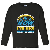 I Graduated Now Im Like Smart And Stuff Toddler Long Sleeve Shirt